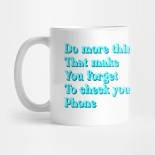 Do more things that make you forget to check your phone Mug